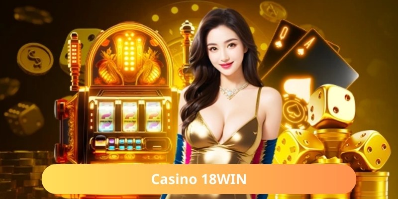 Khám phá sòng bạc ảo tại 18WIN