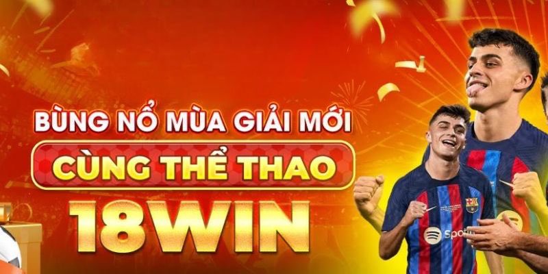 Chế độ live của sảnh thể thao 18WIN đáng khen