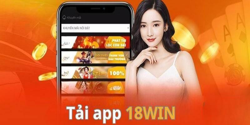 Tải app 18Win nhiều ưu điểm