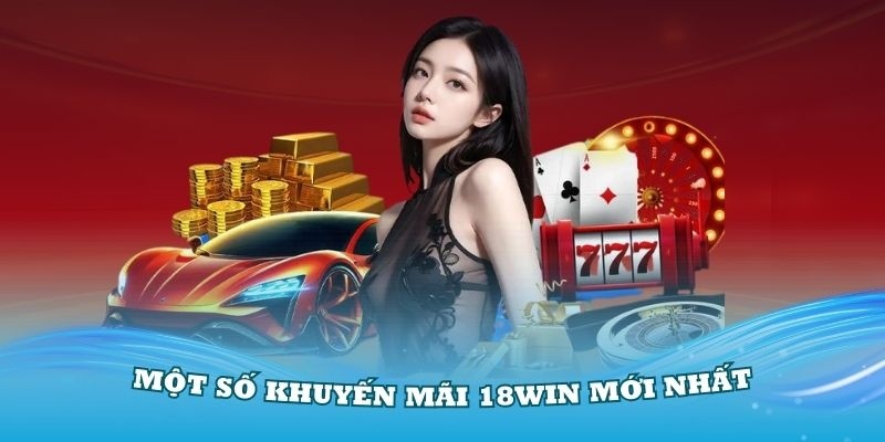 Chương trình khuyến mãi 18win cho tài khoản mới