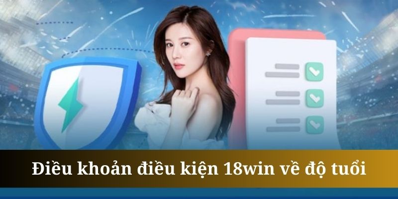 Điều khoản điều kiện 18win quy định rõ ràng về độ tuổi thành viên