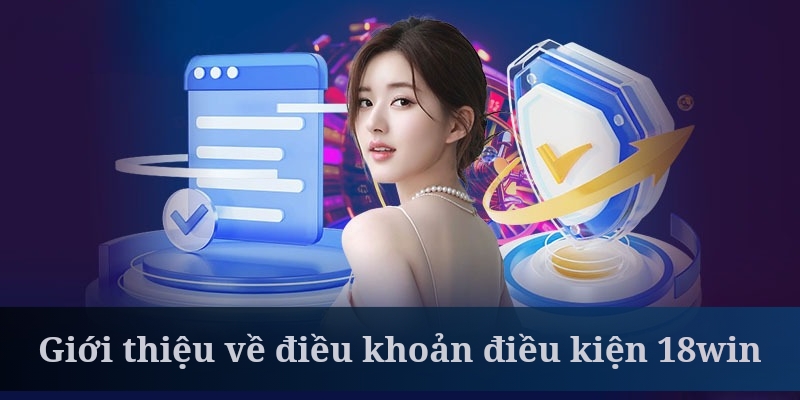 Điều khoản điều kiện 18win được đưa ra để duy trì môi trường công bằng