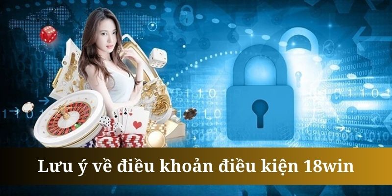 Điều khoản điều kiện 18win có thể được thay đổi, bổ sung