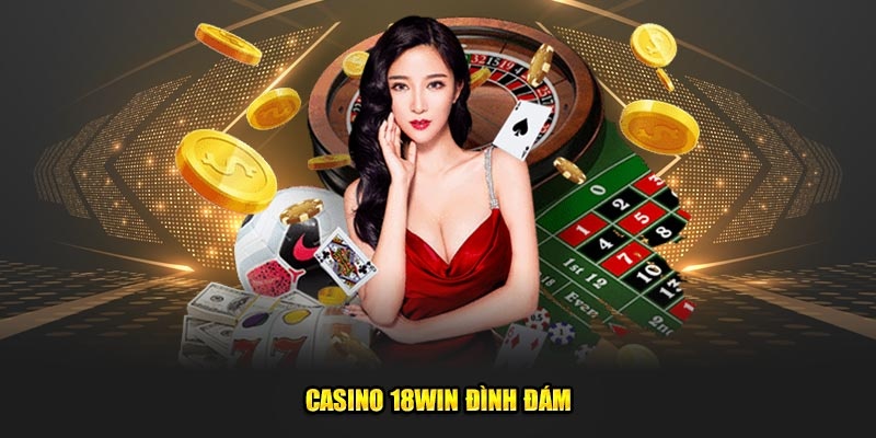 Tổng quan thông tin về sảnh casino 18win