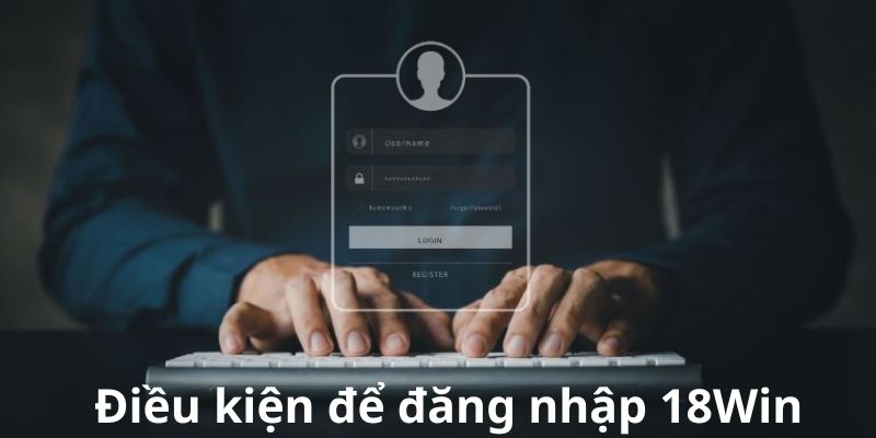 Những nội dung cần thiết để đăng nhập 18Win